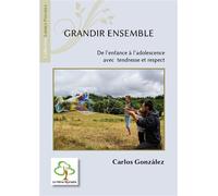 Grandir ensemble De l'enfance à l'adolescence avec tendresse et respect - Carlos Gonzalez - Du Hetre Myriadis - broché - Essai