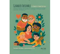 Grandir Ensemble - La Tendresse Comme Boussole: Guide sensible des parentalités contemporaines - Être parent, être enfant : une relation pour la vie