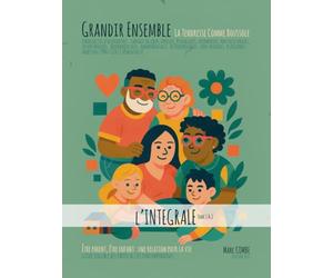 Grandir Ensemble - La Tendresse Comme Boussole: Guide sensible des parentalités contemporaines - Être parent, être enfant : une relation pour la vie