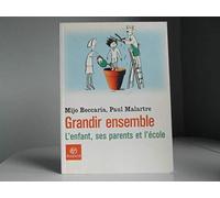 Grandir ensemble: L'enfant, ses parents et l'école