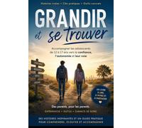 Grandir et se trouver: Accompagner les adolescents de 12 à 17 ans vers la confiance, l'autonomie et leur voie