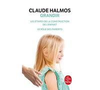 Grandir Les étapes de la construction de l'enfant, le rôle des parents - Claude Halmos - Lgf - Poche - Essai