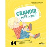 Grandir petit à petit - 44 conseils pour bien s'épanouir - Un guide des activités quotidiennes auxquelles les jeunes enfants participent et s'identifient