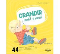 Grandir petit à petit - 44 conseils pour bien s'épanouir - Un guide des activités quotidiennes auxquelles les jeunes enfants participent et s'identifient