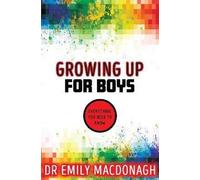 Grandir pour les garçons : tout ce qu'il faut savoir (MacDonagh Emily)
