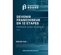 Grandir sans grossir: Devenir franchiseur en 12 étapes