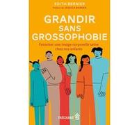 Grandir sans grossophobie - Favoriser une image corporelle saine chez nos enfants Edith Bernier (Auteur), Jessica Barker (Préface)