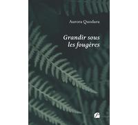 Grandir sous les fougères - Aurora Quodara - Du Pantheon Eds - broché - Roman