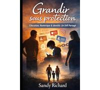 Grandir sous protection: Education, Numérique & Identité :Un défi Partagé