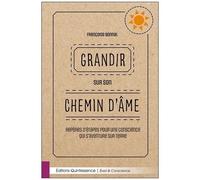 Grandir Sur Son Chemin D'âme - Repères D'étapes Pour Une Conscience Qui S'aventure Sur Terre