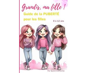 Grandis, Ma Fille !: Guide de La PUBERTÉ pour Les Filles 8-12 ans