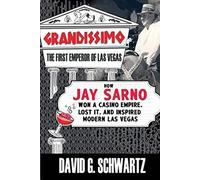 Grandissimo: The First Emperor of Las Vegas: How Jay Sarno Won a Casino Empire, Lost It, and Inspired Modern Las Vegas