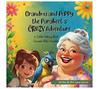 Grandma and Peppy the Parakeet's CRAZY Adventure: A Little Talking Bird Causes BIG Trouble