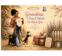 Grandma can’t wait to meet you: A Story About Love That Begins at First Hello
