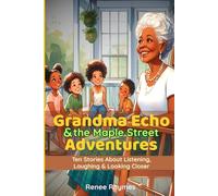 Grandma Echo & The Maple Street Adventures: Ten Heartwarming Short Stories for Kids about Listening, Friendship & Grandma's Super-Hearing
