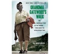 Grandma Gatewoods Walk The Inspiring Story of the Woman Who Saved the Appalachian Trail by Ben Montgomery Ben Montgomery (Auteur)
