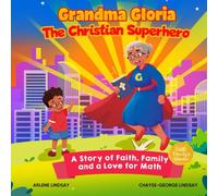 Grandma Gloria, The Christian Superhero: A Story of Faith, Family, and a Love for Math - An Inspirational Christian Superhero Adventure with Coloring Page, Maze, and Spelling Words for Kids Ages 5-9