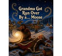 Grandma got run over by a moose
