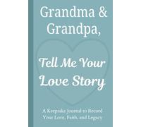 Grandma & Grandpa, Tell Me Your Love Story: A Keepsake Journal to Record Your Love, Faith, and Legacy