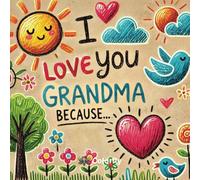 Grandma, I Love You Because: A Fill-in-the-Blank Book with Prompts for Sharing Love, Memories & Drawings