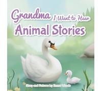 Grandma, I Want to Hear Animal Stories: A Grandmother's Bedtime Lessons on Love, Gratitude, and Being Yourself-With Pandas, Puppies, Whales, and More!
