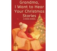 Grandma, I Want to Hear Your Christmas Stories: A Guided Christmas Memory Journal for Grandma from Grandson