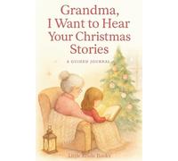 Grandma, I Want to Hear Your Christmas Stories: A Guided Christmas Memory Journal for Grandma from Granddaughter