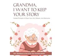 Grandma, I Want to Keep Your Story: A Guided Memory Journal with 100+ Deep Questions for Grandma to Share Her Life, Wisdom, and Family Legacy
