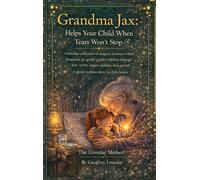 Grandma Jax Helps Your Child When Tears Won't Stop: The Loveday Method(R)