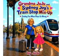 Grandma JuJu and Sydney Joy’s Train Stop Mix-Up: Finding Fun When Plans Go Wrong