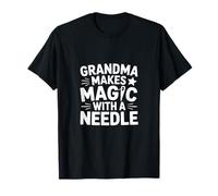 Grandma Makes Magic with A Needle Couture Humour T-Shirt