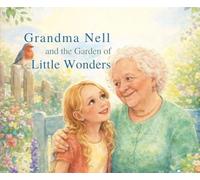 Grandma Nell and the Garden of Little Wonders