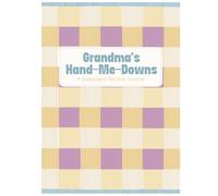 Grandma’s Hand-Me-Downs: A Keepsake Recipe Journal