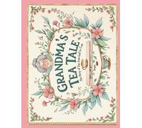 Grandma’s Tea Tales: The Story of Tea from Leaf to Cup - A Fun Coloring Book for Kids"