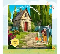 Grandma’s Warm Hug: A Heartwarming Story for Kids About Love, Comfort & Family: A Sweet Bedtime Story for Children Ages 3-8