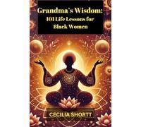 Grandma’s Wisdom: 101 Life Lessons for Black Women