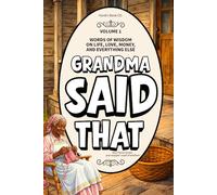 Grandma Said That: Volume 1: Old School Relationship Advice, Life Lessons, and Southern Black Grandma Wisdom You Were Meant to Hear