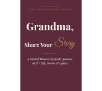 Grandma, Share Your Story: A Guided Memory Keepsake Journal of Her Life, Stories & Legacy