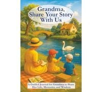 Grandma, Share Your Story With Us: A Guided Memory Journal to Capture Life Stories, Family Traditions and Precious Memories: A Beautiful Keepsake for ... Journey, Family Memories, and Words of Wisdom