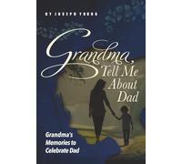 Grandma, Tell Me About Dad: Grandma's Memories To Celebrate Dad