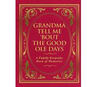 Grandma Tell Me 'Bout The Good Ole Days: A Family Keepsake Book of Memories