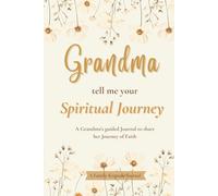Grandma, Tell me your Spiritual Journey: A Grandma’s guided Journal to share her Journey of Faith