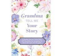 Grandma Tell Me Your Story: A Guided Journal Filled With 101 Questions For Grandma To Share Her Life and Thoughts | Perfect Gift For Birthdays, Christmas, Thanksgiving, Holidays and Mothers Day