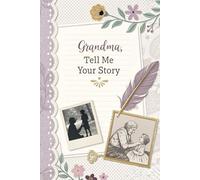 Grandma, Tell Me Your Story: A Guided Journal for Grandma to Share Their Life