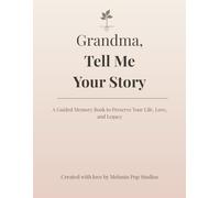 Grandma, Tell Me Your Story: A Guided Memory Book to Preserve Your Life, Love, and Legacy