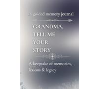 Grandma, tell me your story - A guided memory journal: A keepsake of memories, lessons & legacy