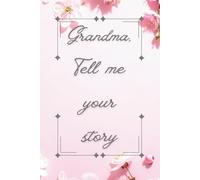 Grandma, Tell me your story: A Guided Memory Journal for Grandmothers