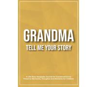 Grandma, Tell Me Your Story: A Keepsake Journal for Grandmothers to Preserve Memories, Thoughts, and Moments for Children
