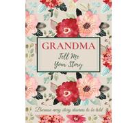 Grandma, Tell Me Your Story: A keepsake journal to share memories, preserve family history, and connect generations