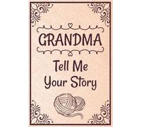 Grandma Tell Me Your Story: The Ultimate Gift for Grandmother, A Guided Journal Filled with Questions to Document and Preserve All Her Wonderful Memories.